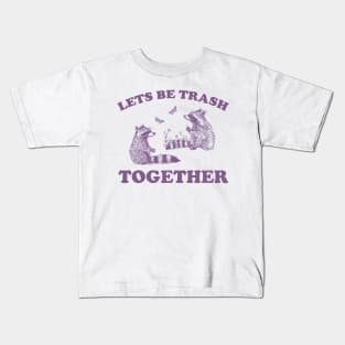 Let's Be Trash Together Retro T-Shirt, Funny Trash Panda Y2k Meme Kids T-Shirt